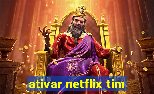 ativar netflix tim